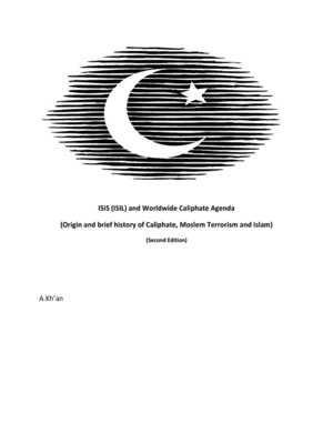 cover image of ISIS (ISIL) and World-wide Caliphate Agenda (Origin and Brief history of Caliphate, Moslem Terrorism and Islam)